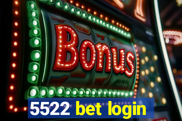 5522 bet login